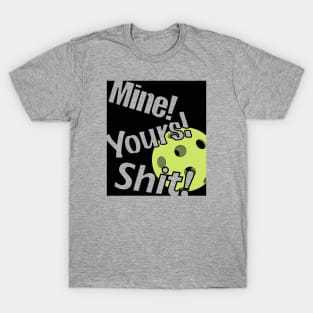 Mine, Yours, Shit! T-Shirt